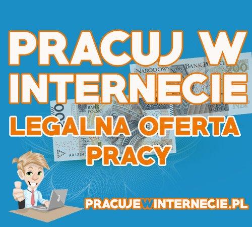 Praca przez internet LEGALNA, bez wkładu finansowego